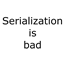 SerializationIsBad avatar