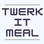 TwerkItMeal - Twerk To Grow All The Things avatar